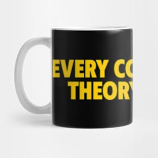 Every Conspiracy Theory Is True Mug